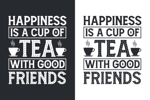 Happiness is a Cup of Tea with Good Frie